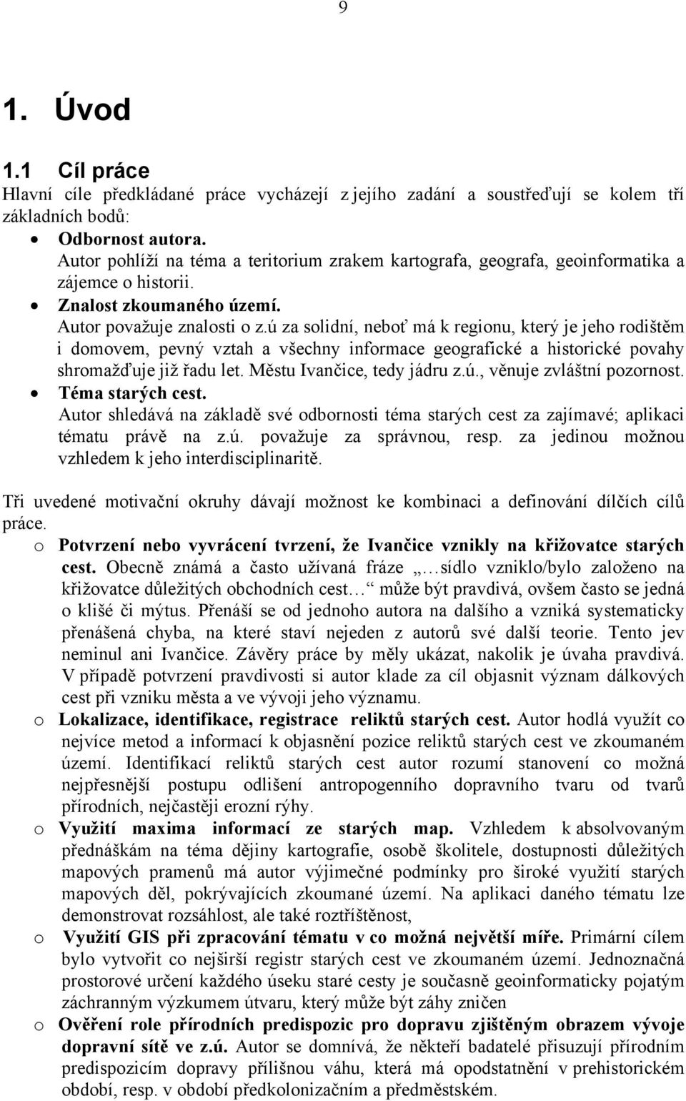 ú za solidní, neboť má k regionu, který je jeho rodištěm i domovem, pevný vztah a všechny informace geografické a historické povahy shromažďuje již řadu let. Městu Ivančice, tedy jádru z.ú., věnuje zvláštní pozornost.