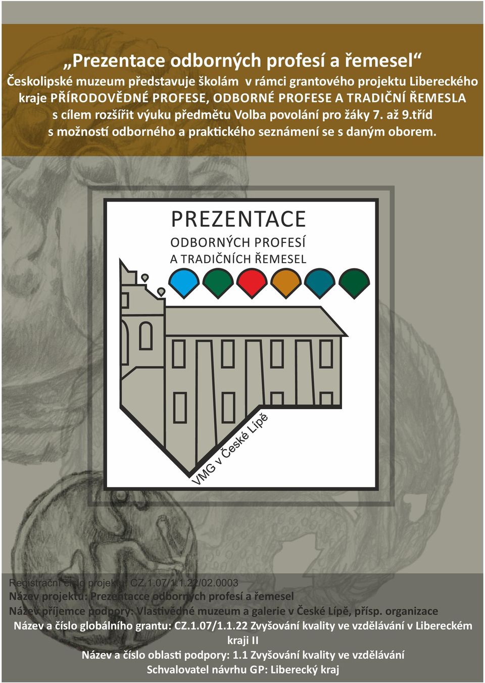 1.22/02.0003 Název projektu: Prezentacce odborných profesí a řemesel Název příjemce podpory: Vlas vědné muzeum a galerie v České Lípě, přísp.