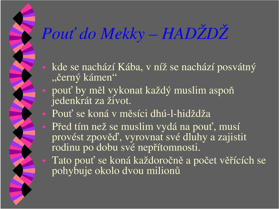 Pouť se koná v měsíci dhú-l-hidždža Před tím než se muslim vydá na pouť, musí provést zpověď,