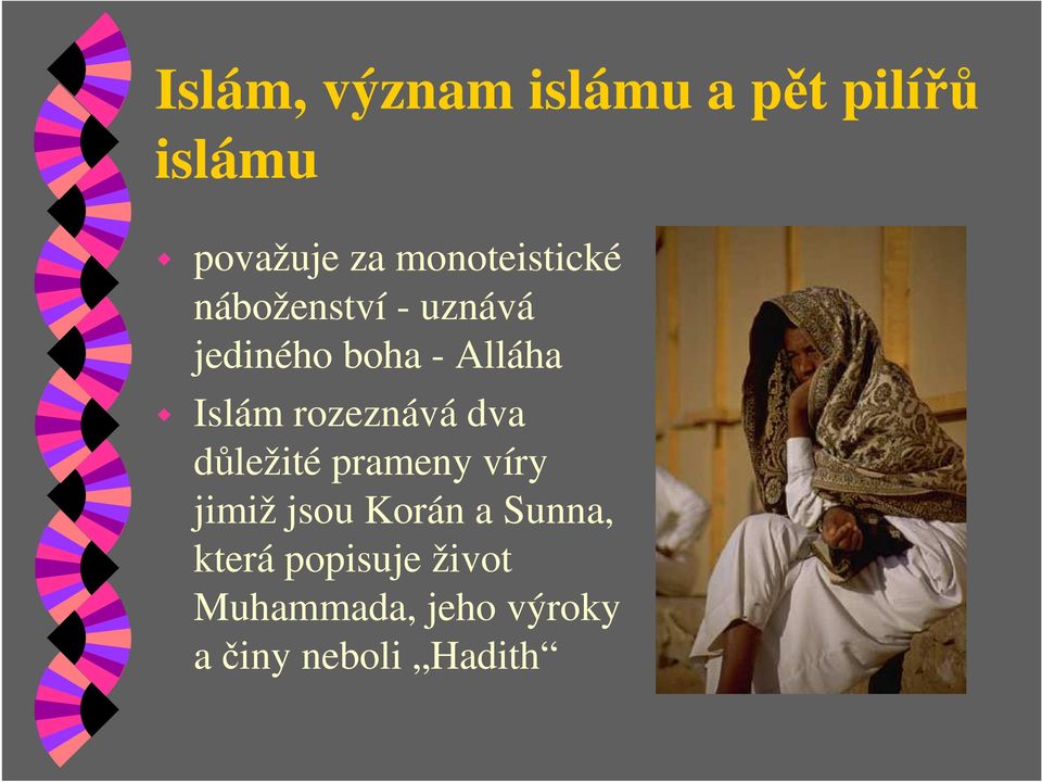 Islám rozeznává dva důležité prameny víry jimiž jsou Korán a