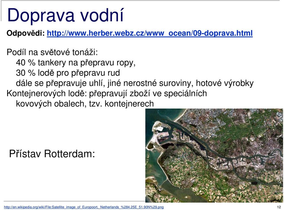 uhlí, jiné nerostné suroviny, hotové výrobky Kontejnerových lodě: přepravují zboží ve speciálních kovových