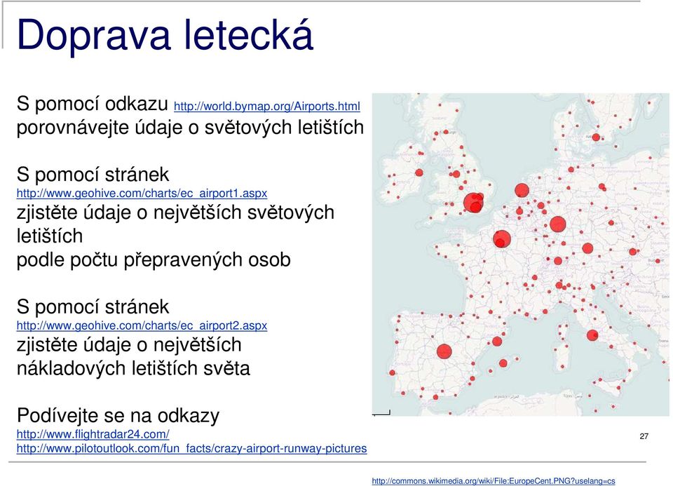 aspx zjistěte údaje o největších světových letištích podle počtu přepravených osob S pomocí stránek http://www.geohive.