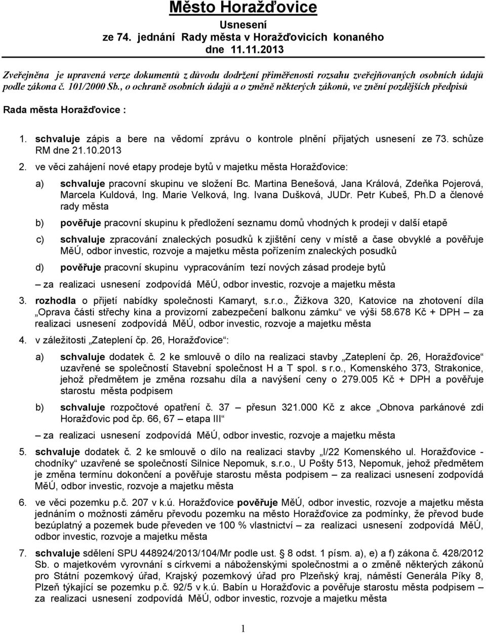 , o ochraně osobních údajů a o změně některých zákonů, ve znění pozdějších předpisů Rada města Horažďovice : 1. schvaluje zápis a bere na vědomí zprávu o kontrole plnění přijatých usnesení ze 73.