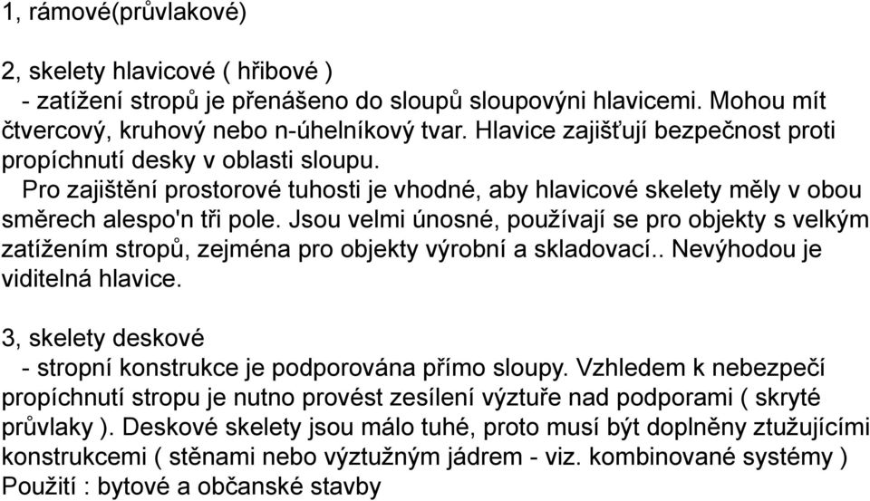 Jsou velmi únosné, pouţívají se pro objekty s velkým zatíţením stropů, zejména pro objekty výrobní a skladovací.. Nevýhodou je viditelná hlavice.