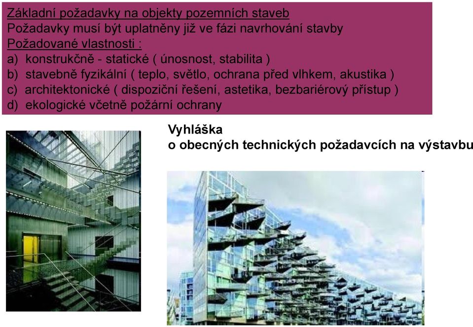 ( teplo, světlo, ochrana před vlhkem, akustika ) c) architektonické ( dispoziční řešení, astetika,