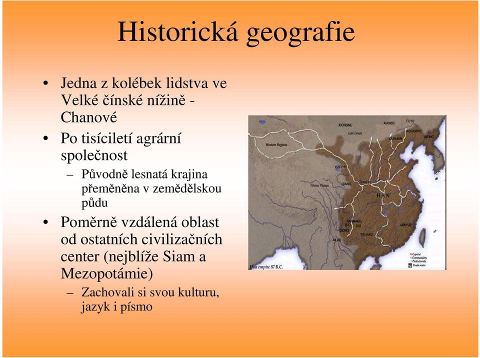 přeměněna v zemědělskou půdu Poměrně vzdálená oblast od ostatních