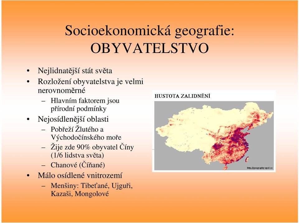 Žlutého a Východočínského moře Žije zde 90% obyvatel Číny (1/6 lidstva světa) Chanové