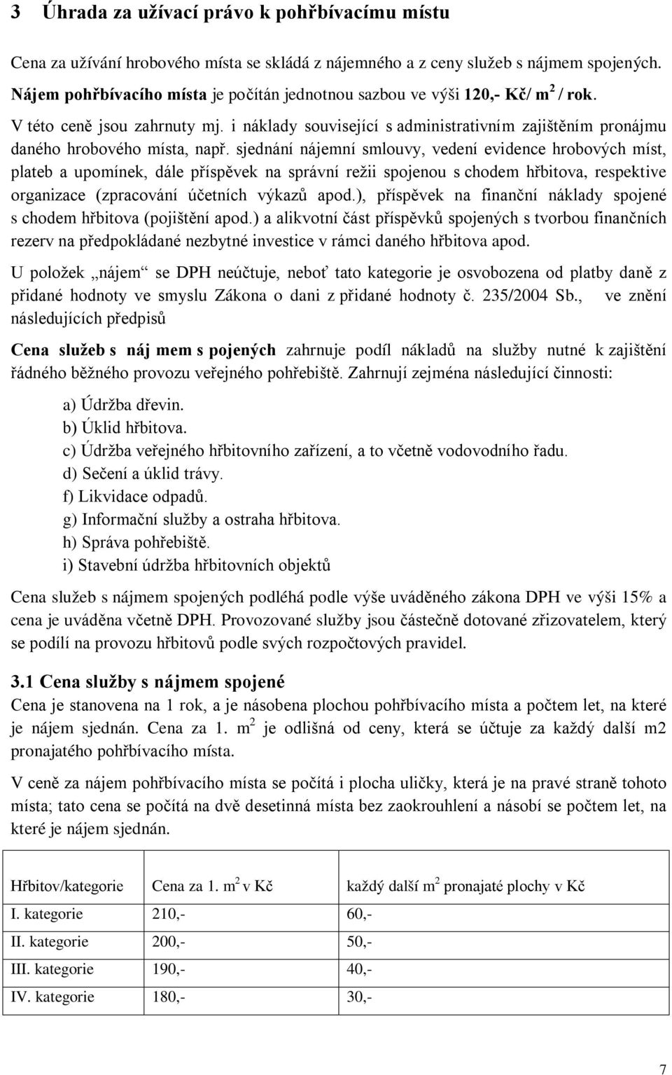 i náklady související s administrativním zajištěním pronájmu daného hrobového místa, např.