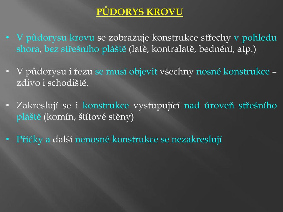 ) V půdorysu i řezu se musí objevit všechny nosné konstrukce zdivo i schodiště.