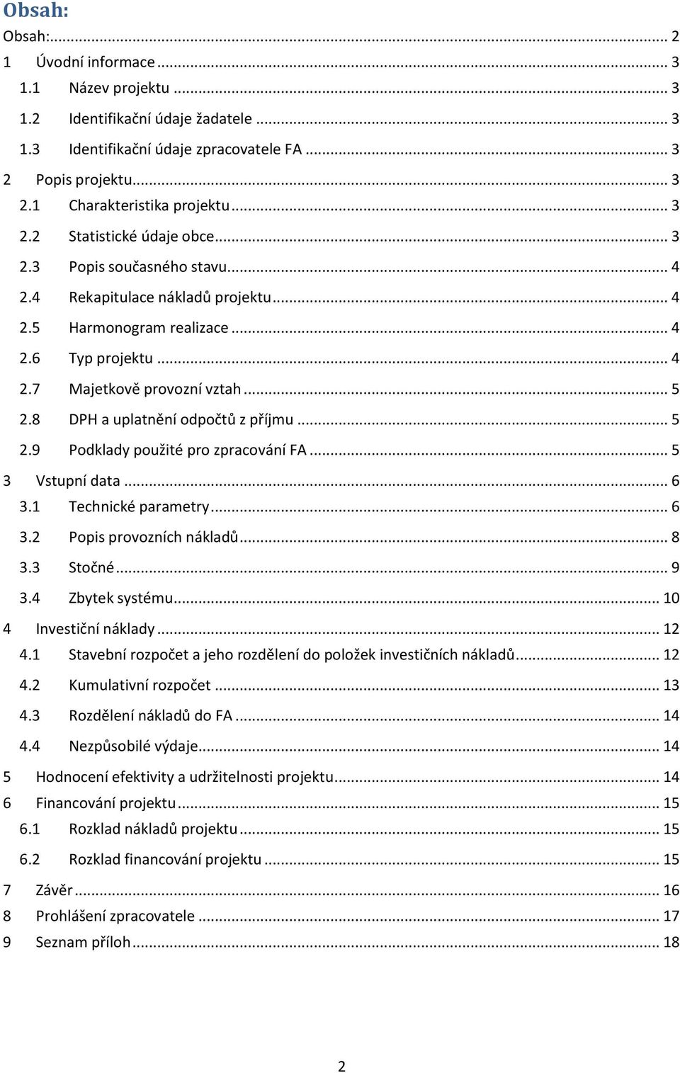 8 DPH a uplatnění odpočtů z příjmu... 5 2.9 Podklady použité pro zpracování FA... 5 3 Vstupní data... 6 3.1 Technické parametry... 6 3.2 Popis provozních nákladů... 8 3.3 Stočné... 9 3.