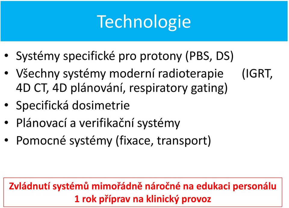 Plánovací a verifikační systémy Pomocné systémy (fixace, transport) (IGRT,