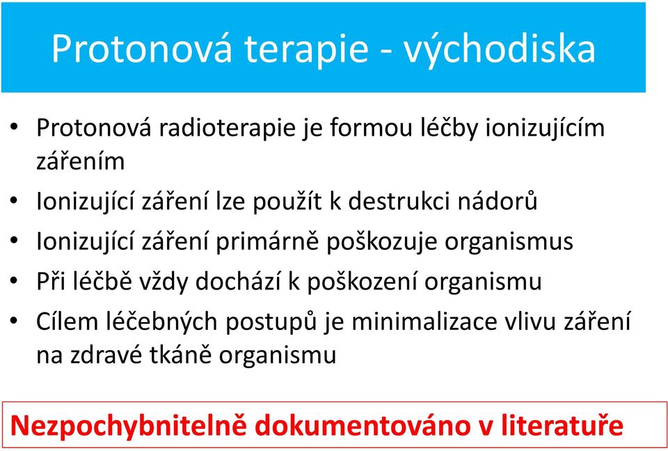 poškozuje organismus Při léčbě vždy dochází k poškození organismu Cílem léčebných