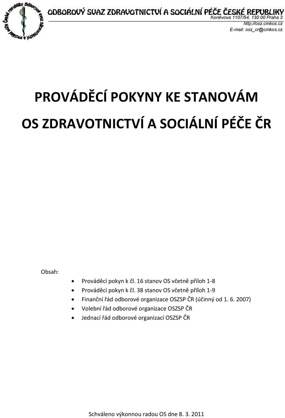 16 stanov OS včetně příloh 1-8 Prováděcí pokyn k čl.