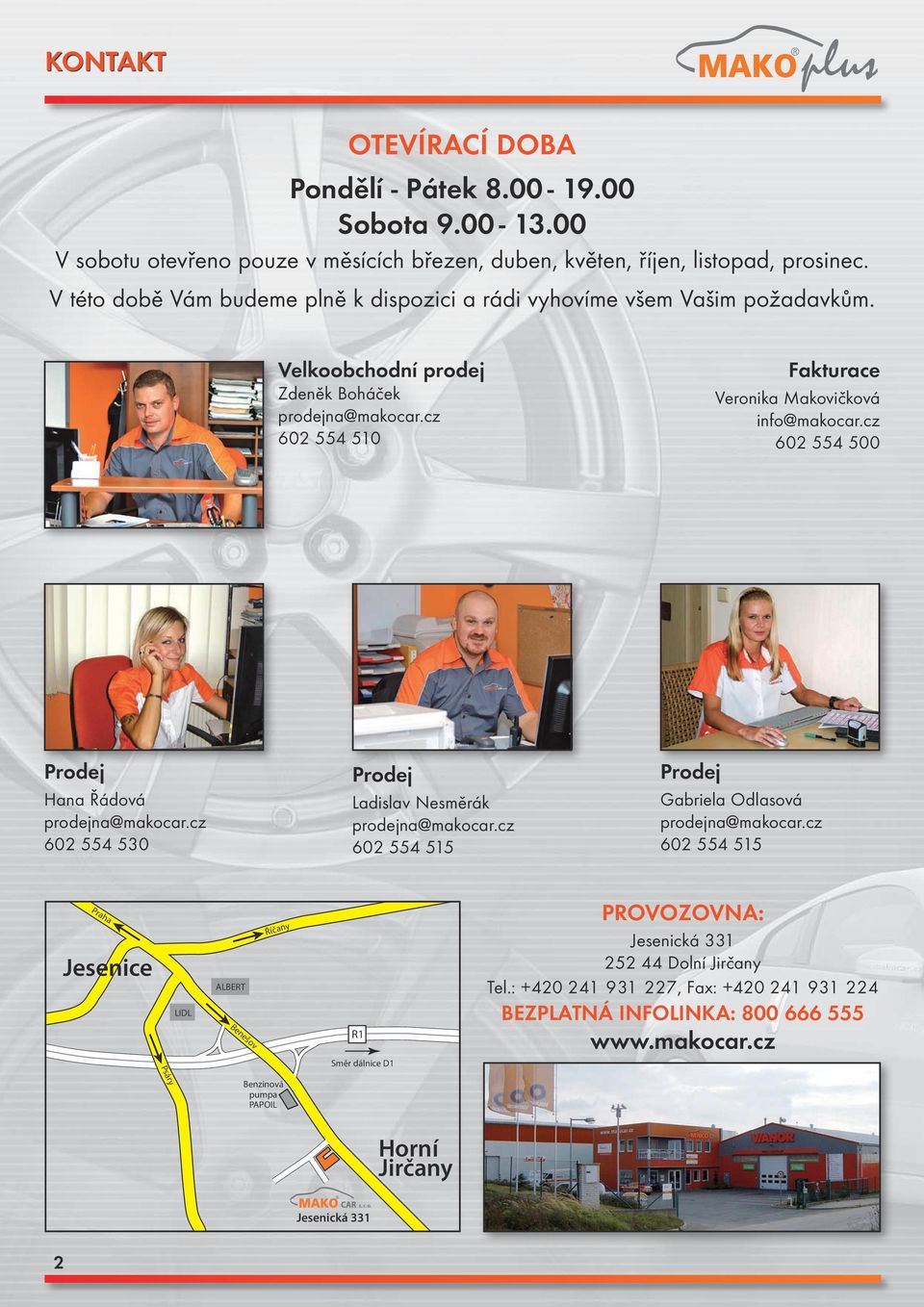 cz 602 554 500 Prodej Hana Řádová prodejna@makocar.cz 602 554 530 Prodej Ladislav Nesměrák prodejna@makocar.cz 602 554 515 Prodej Gabriela Odlasová prodejna@makocar.