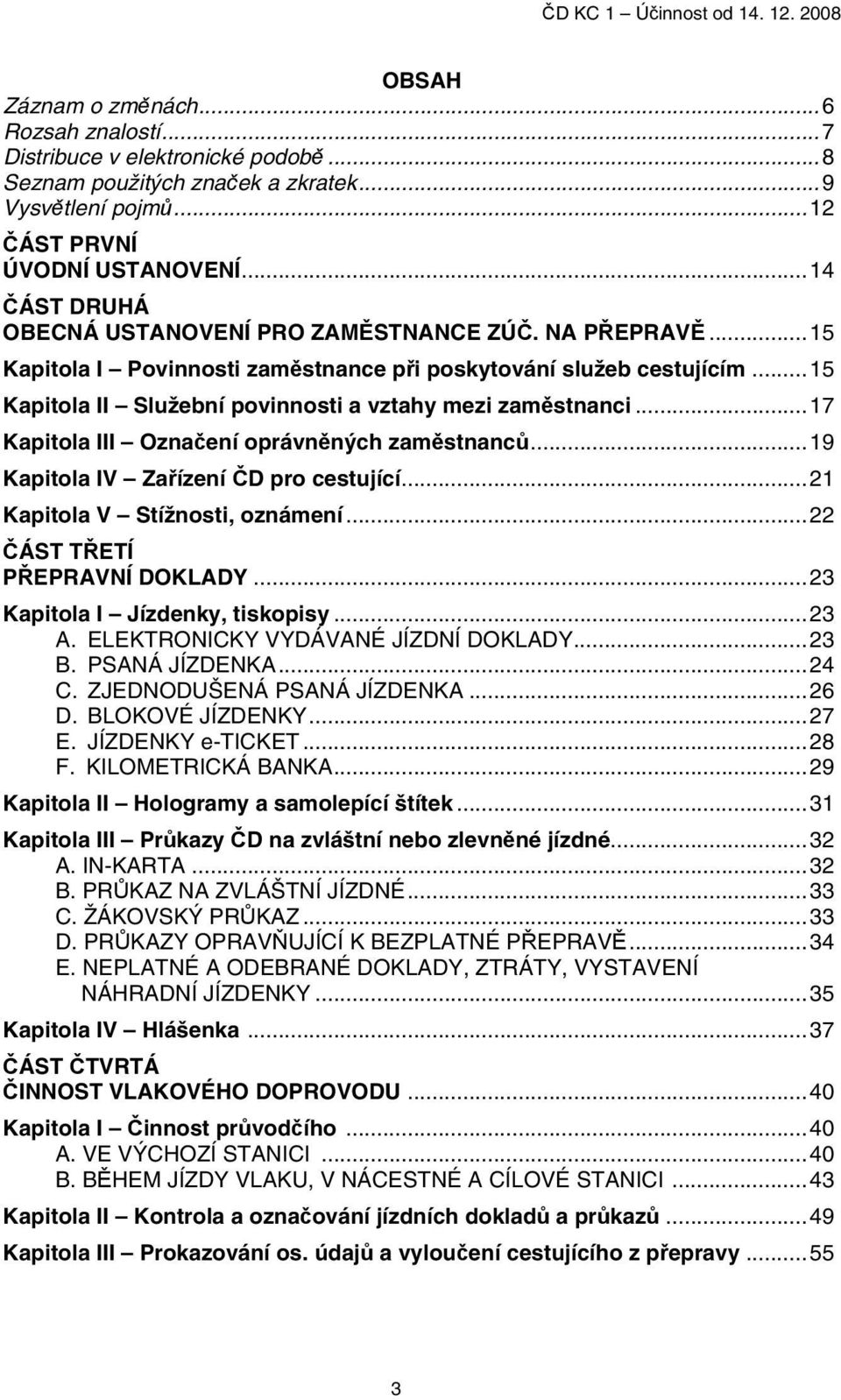České dráhy, a.s. ČD KC 1. Předpis. pro činnosti ve vlacích ve vztahu k  osobní dopravě a přepravě. Úroveň přístupu C - PDF Stažení zdarma