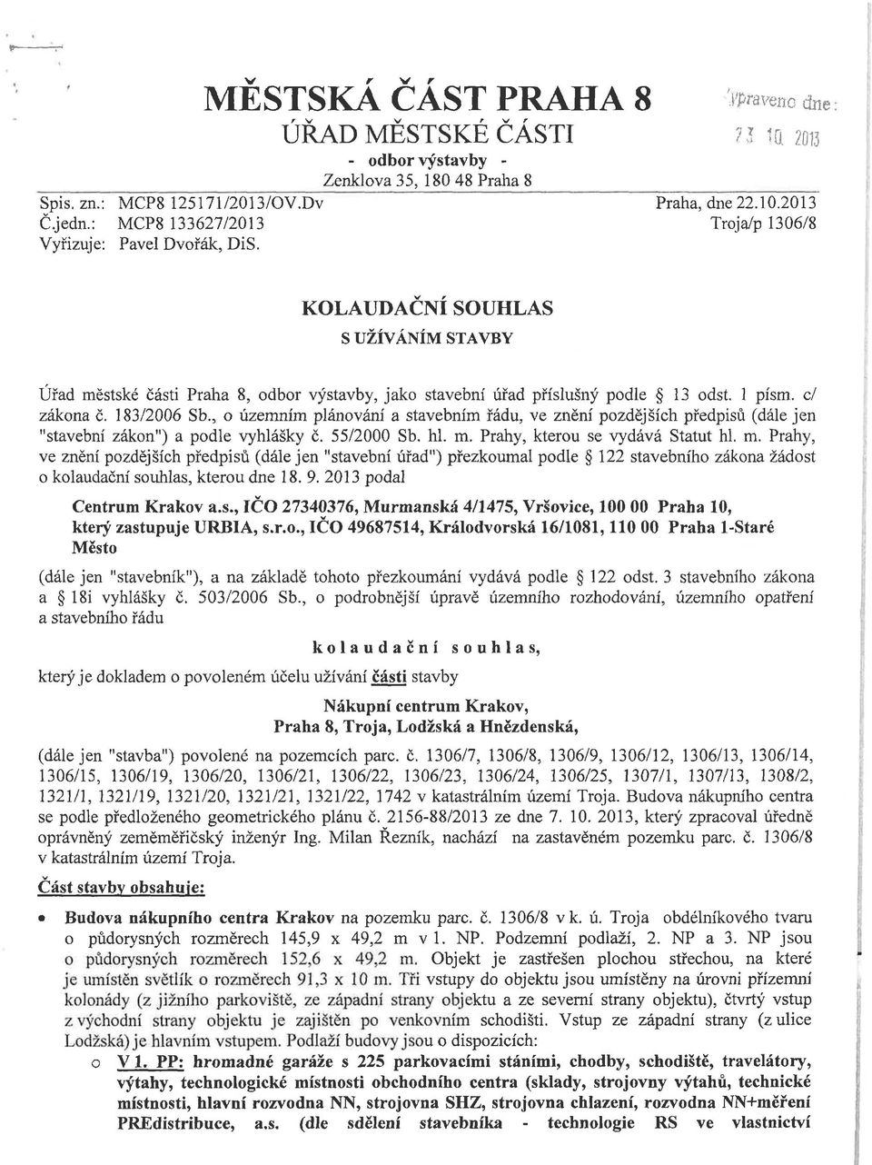 c/ zákona č. 183/2006 Sb., o územním plánování a stavebním řádu, ve znění pozdějších předpisů (dále jen "stavební zákon") a podle vyhlášky č. 55/2000 Sb. hl. m.