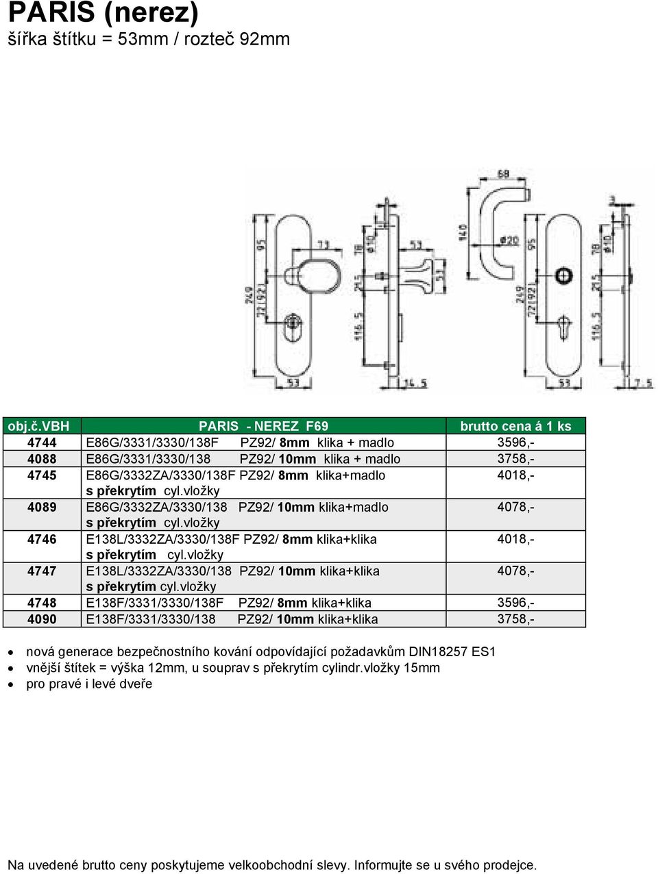 vbh PARIS - NEREZ F69 brutto cena á 1 ks 4744 E86G/3331/3330/138F PZ92/ 8mm klika + madlo 3596,- 4088 E86G/3331/3330/138 PZ92/ 10mm klika + madlo 3758,- 4745 E86G/3332ZA/3330/138F PZ92/ 8mm