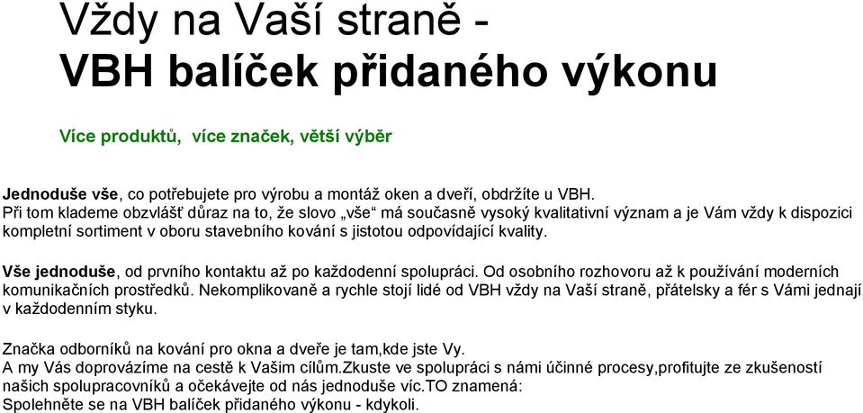 Vše jednoduše, od prvního kontaktu až po každodenní spolupráci. Od osobního rozhovoru až k používání moderních komunikačních prostředků.