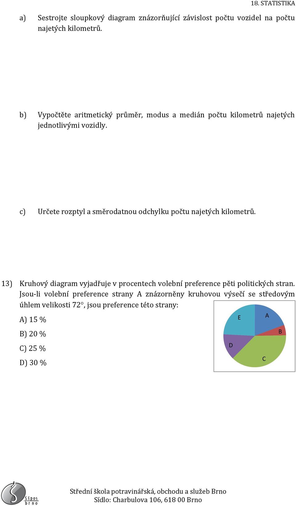 c) Určete rozptyl a směrodatnou odchylku počtu najetých kilometrů.