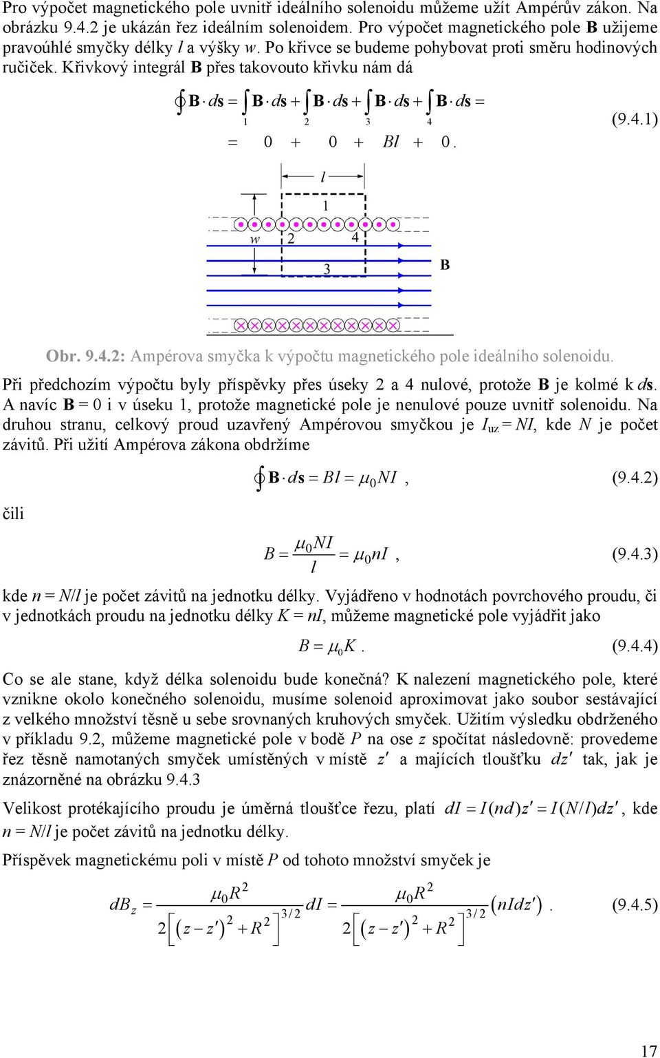 Křivkový integál přes takovouto křivku nám dá d s = d s + d s + d s + d s = 1 3 4 (9.4.1) = + + l +. Ob. 9.4.: Ampéova smyčka k výpočtu magnetického pole ideálního solenoidu.