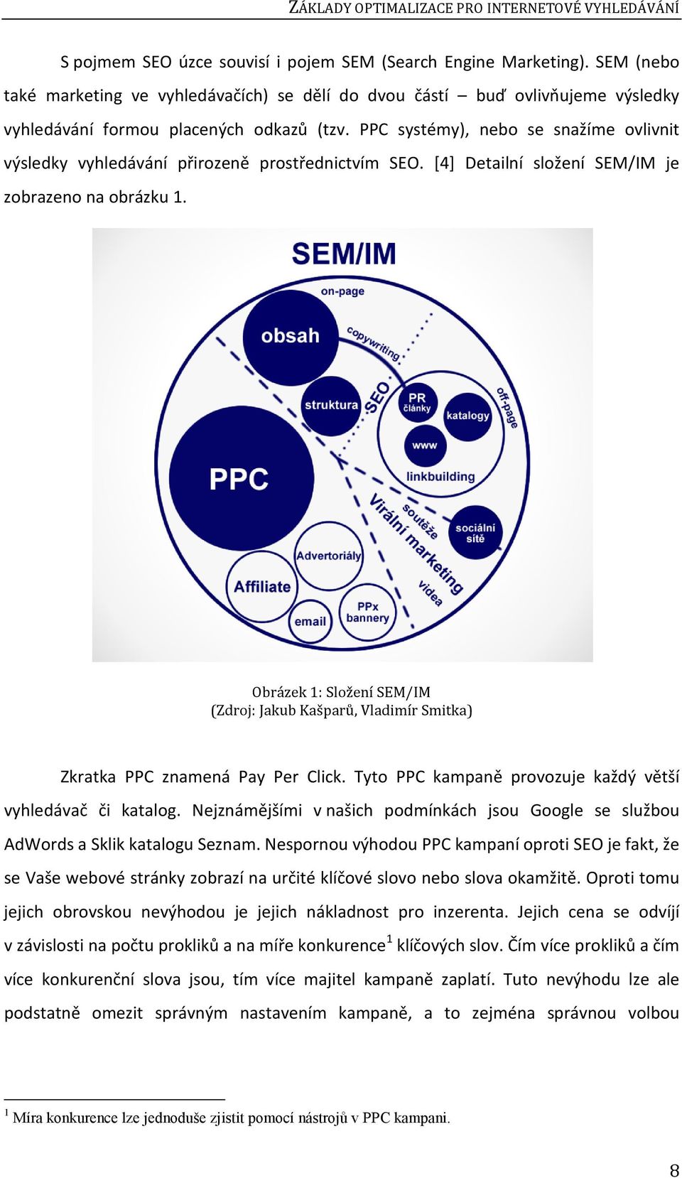 PPC systémy), nebo se snažíme ovlivnit výsledky vyhledávání přirozeně prostřednictvím SEO. [4] Detailní složení SEM/IM je zobrazeno na obrázku 1.