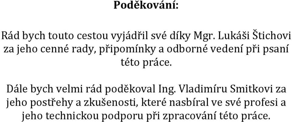 této práce. Dále bych velmi rád poděkoval Ing.