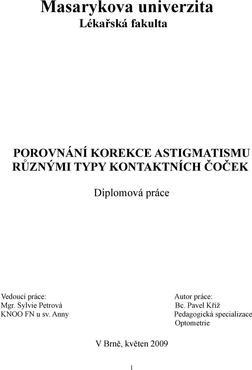 Vedoucí práce: Mgr. Sylvie Petrová KNOO FN u sv.