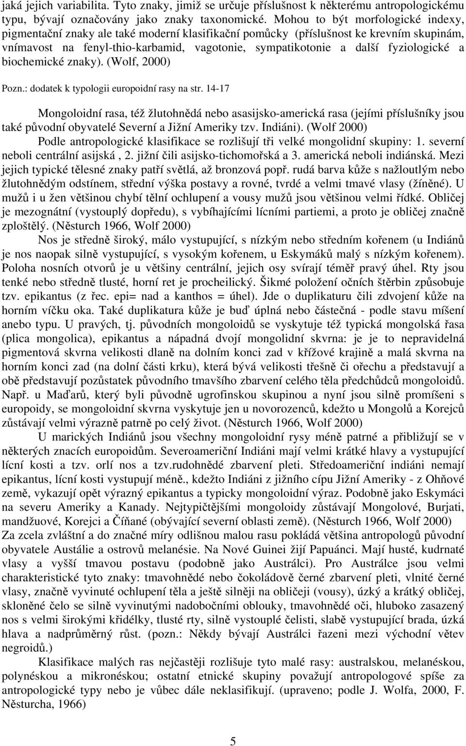 fyziologické a biochemické znaky). (Wolf, 2000) Pozn.: dodatek k typologii europoidní rasy na str.