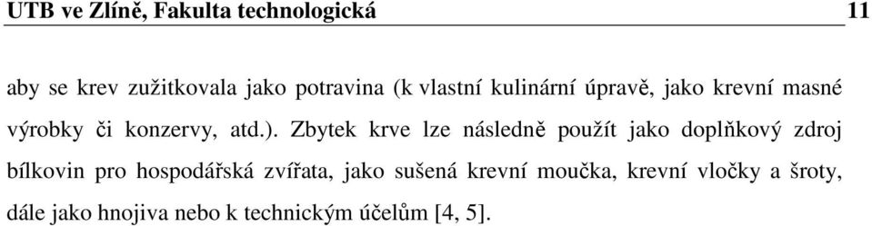 Zbytek krve lze následně použít jako doplňkový zdroj bílkovin pro hospodářská