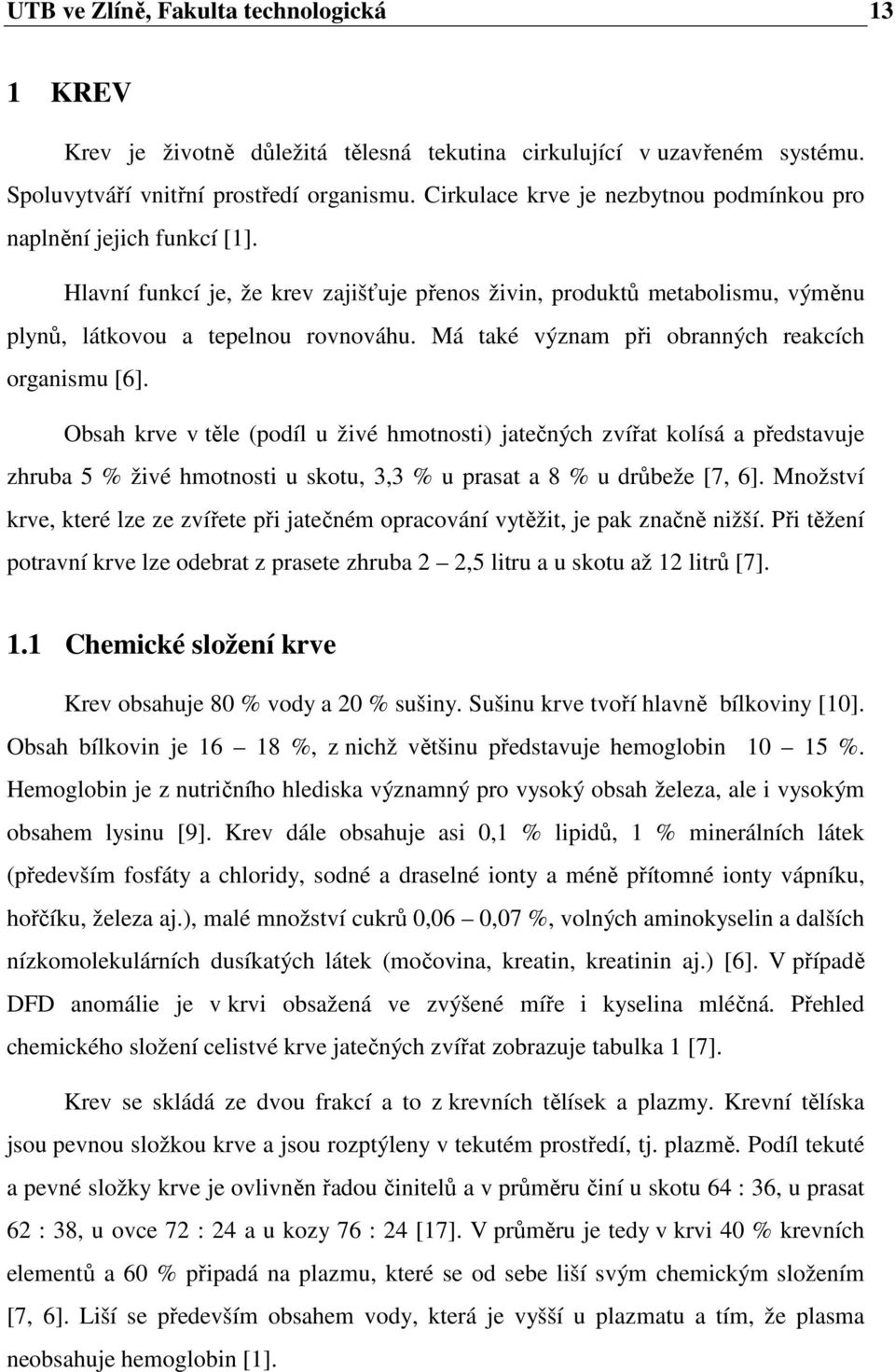 Má také význam při obranných reakcích organismu [6].