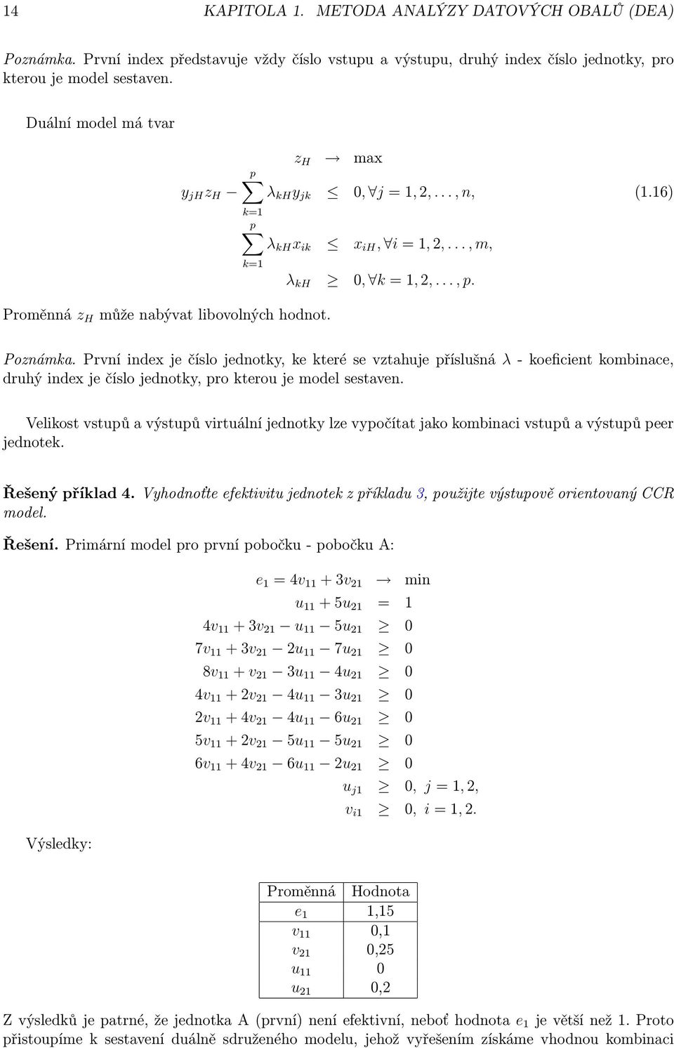 První index je číslo jednotky, ke které se vztahuje příslušná λ - koeficient kombinace, druhý index je číslo jednotky, pro kterou je model sestaven.