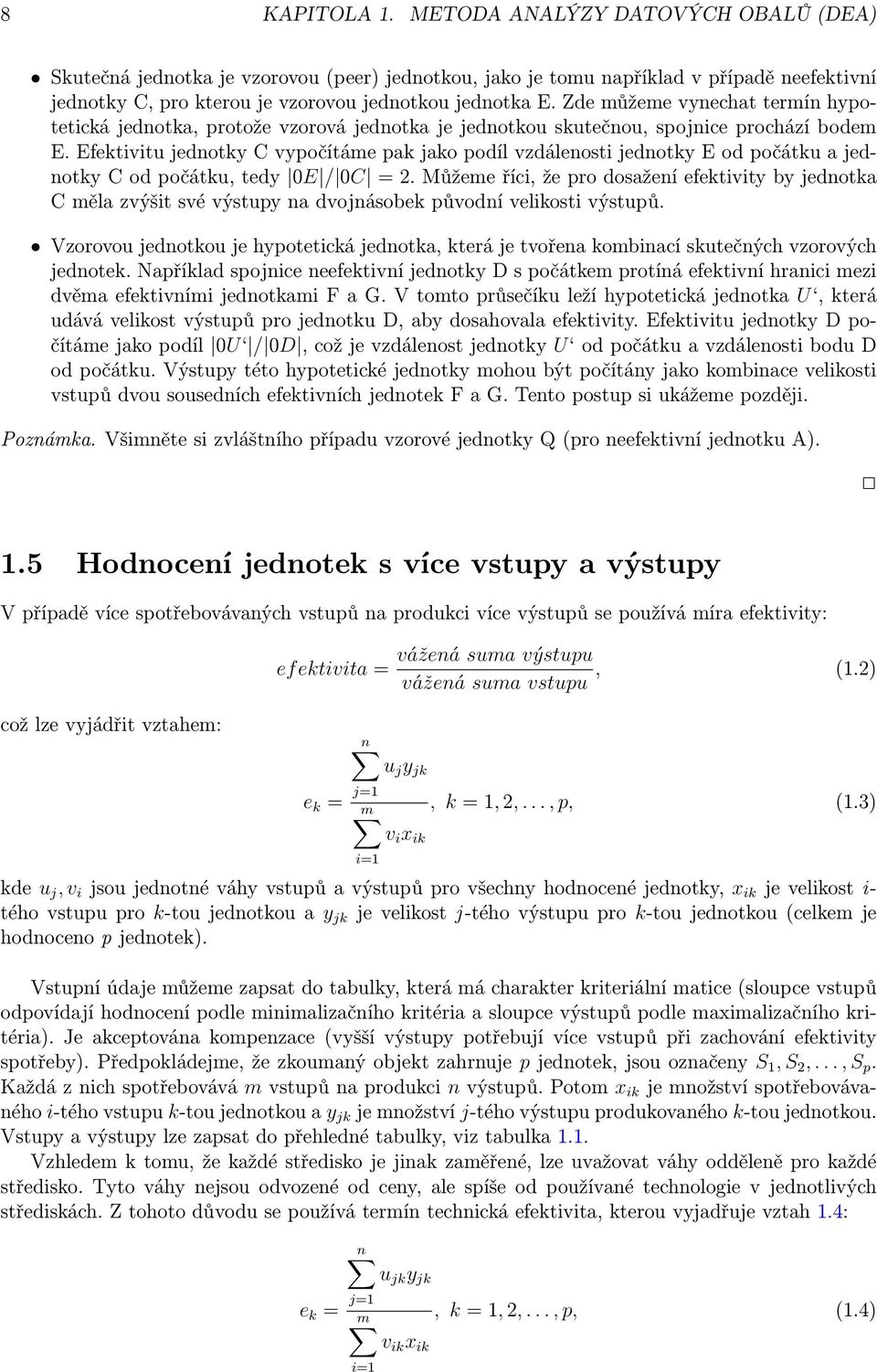 Efektivitu jednotky C vypočítáme pak jako podíl vzdálenosti jednotky E od počátku a jednotky C od počátku, tedy 0E / 0C = 2.