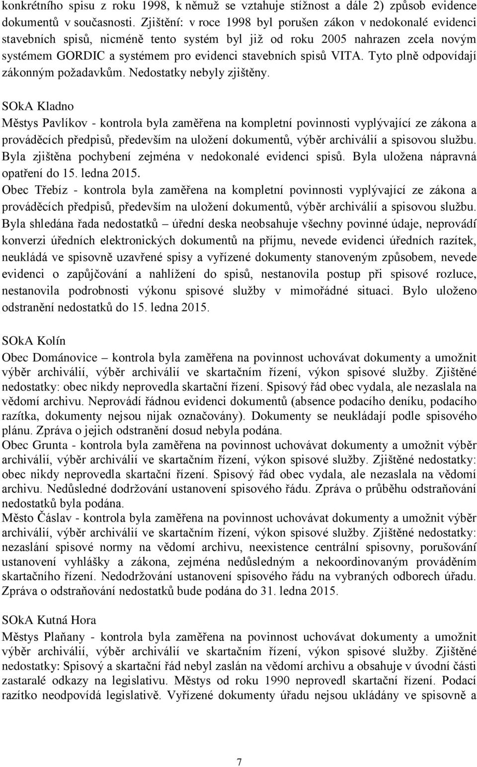 VITA. Tyto plně odpovídají zákonným požadavkům. Nedostatky nebyly zjištěny.