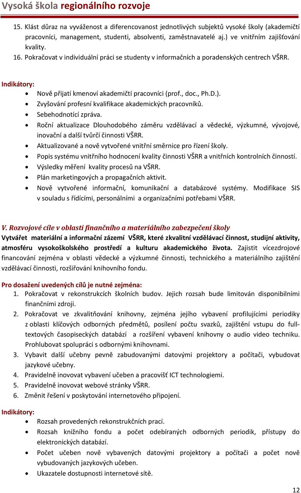 Zvyšování profesní kvalifikace akademických pracovníků. Sebehodnotící zpráva. Roční aktualizace Dlouhodobého záměru vzdělávací a vědecké, výzkumné, vývojové, inovační a další tvůrčí činnosti VŠRR.