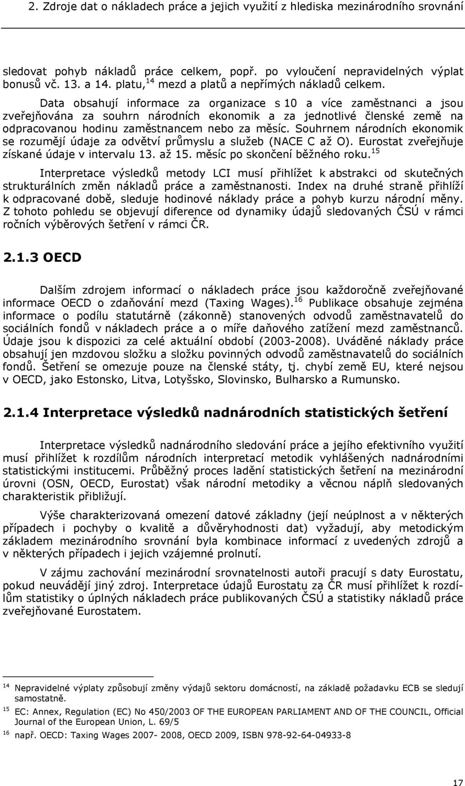 Data obsahují informace za organizace s 10 a více zaměstnanci a jsou zveřejňována za souhrn národních ekonomik a za jednotlivé členské země na odpracovanou hodinu zaměstnancem nebo za měsíc.