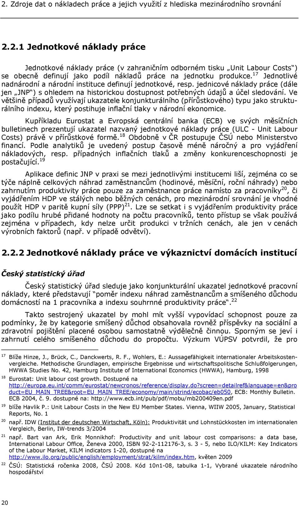 Ve většině případů využívají ukazatele konjunkturálního (přírůstkového) typu jako strukturálního indexu, který postihuje inflační tlaky v národní ekonomice.