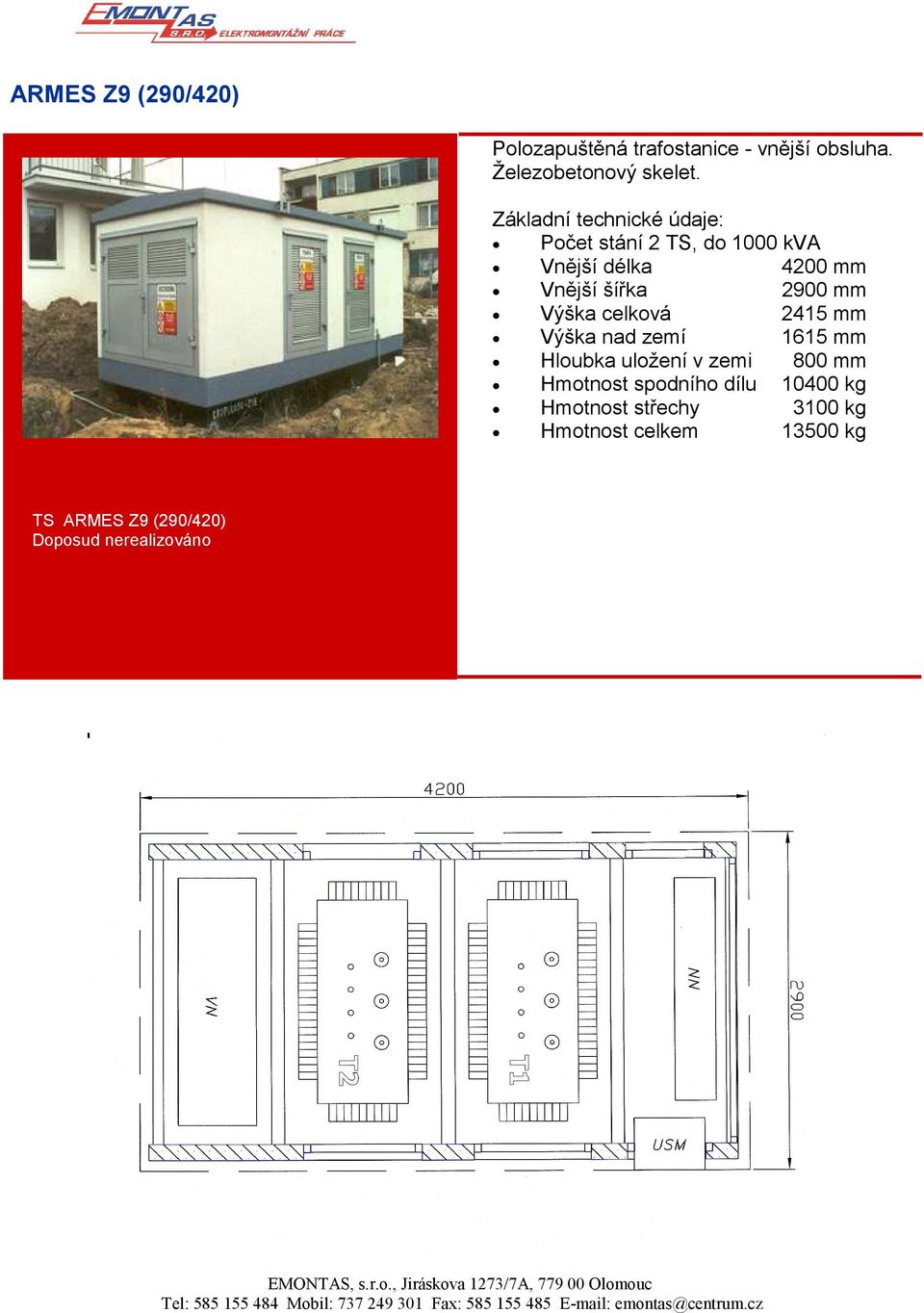 mm Výška celková 2415 mm Výška nad zemí 1615 mm Hloubka uložení v zemi 800 mm Hmotnost spodního