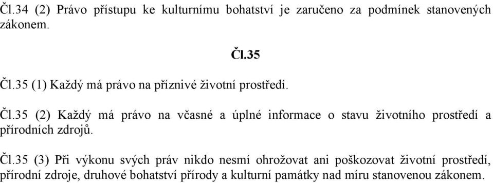 35 (2) Každý má právo na včasné a úplné informace o stavu životního prostředí a přírodních zdrojů. Čl.