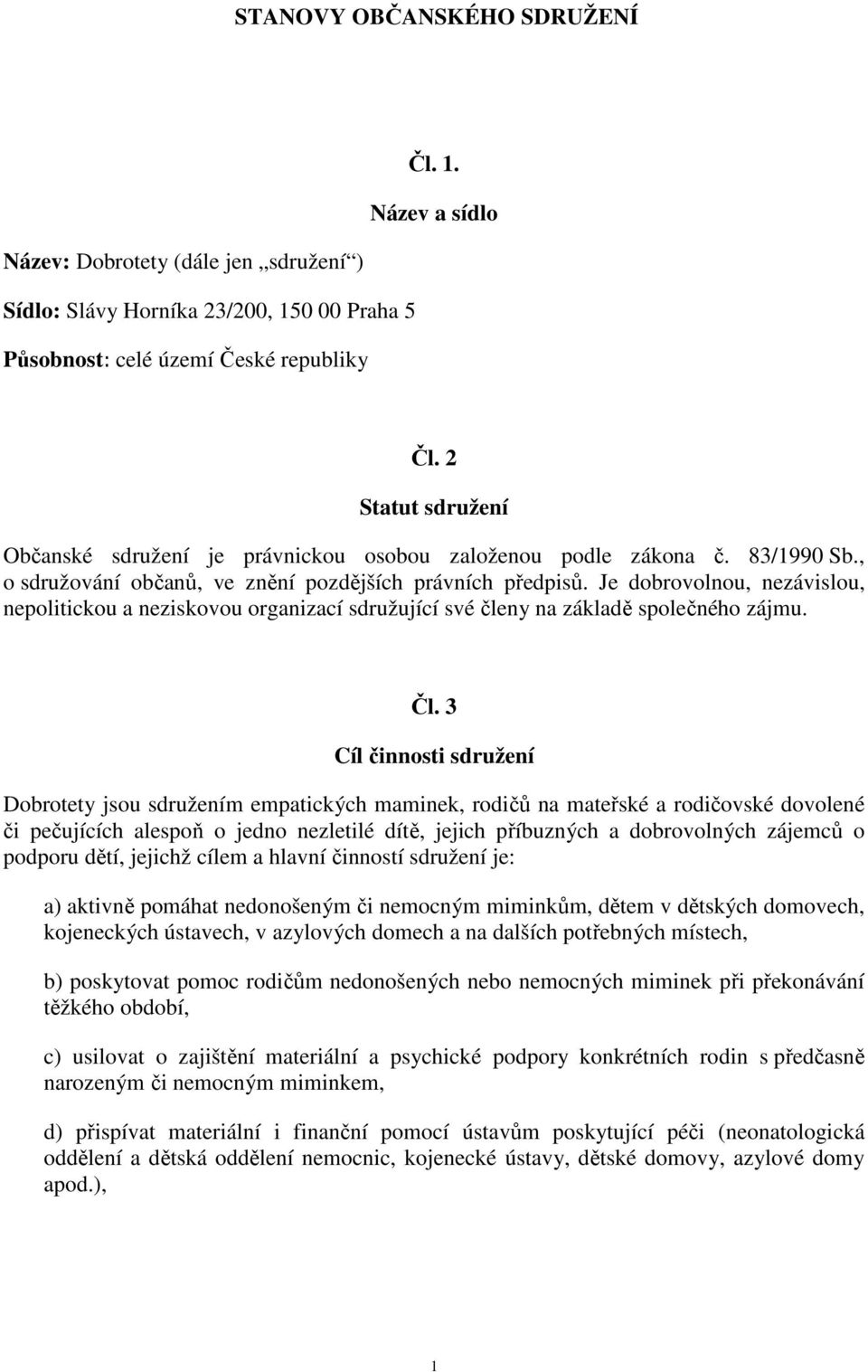 Je dobrovolnou, nezávislou, nepolitickou a neziskovou organizací sdružující své členy na základě společného zájmu. Čl.