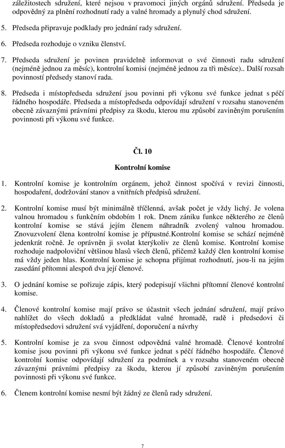 Předseda sdružení je povinen pravidelně informovat o své činnosti radu sdružení (nejméně jednou za měsíc), kontrolní komisi (nejméně jednou za tři měsíce).