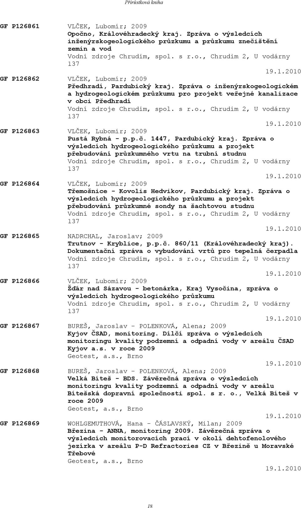 Zpráva o inženýrskogeologickém a hydrogeologickém průzkumu pro projekt veřejné kanalizace v obci Předhradí Vodní zdroje Chrudim, spol. s r.o., Chrudim 2, U vodárny 13