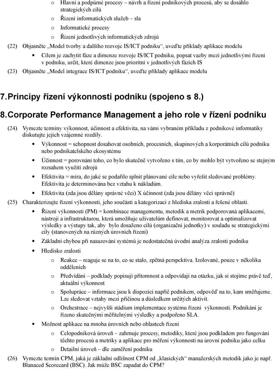 priritní v jedntlivých fázích IS (23) Objasněte Mdel integrace IS/ICT pdniku, uveďte příklady aplikace mdelu 7.Principy řízení výknnsti pdniku (spjen s 8.) 8.