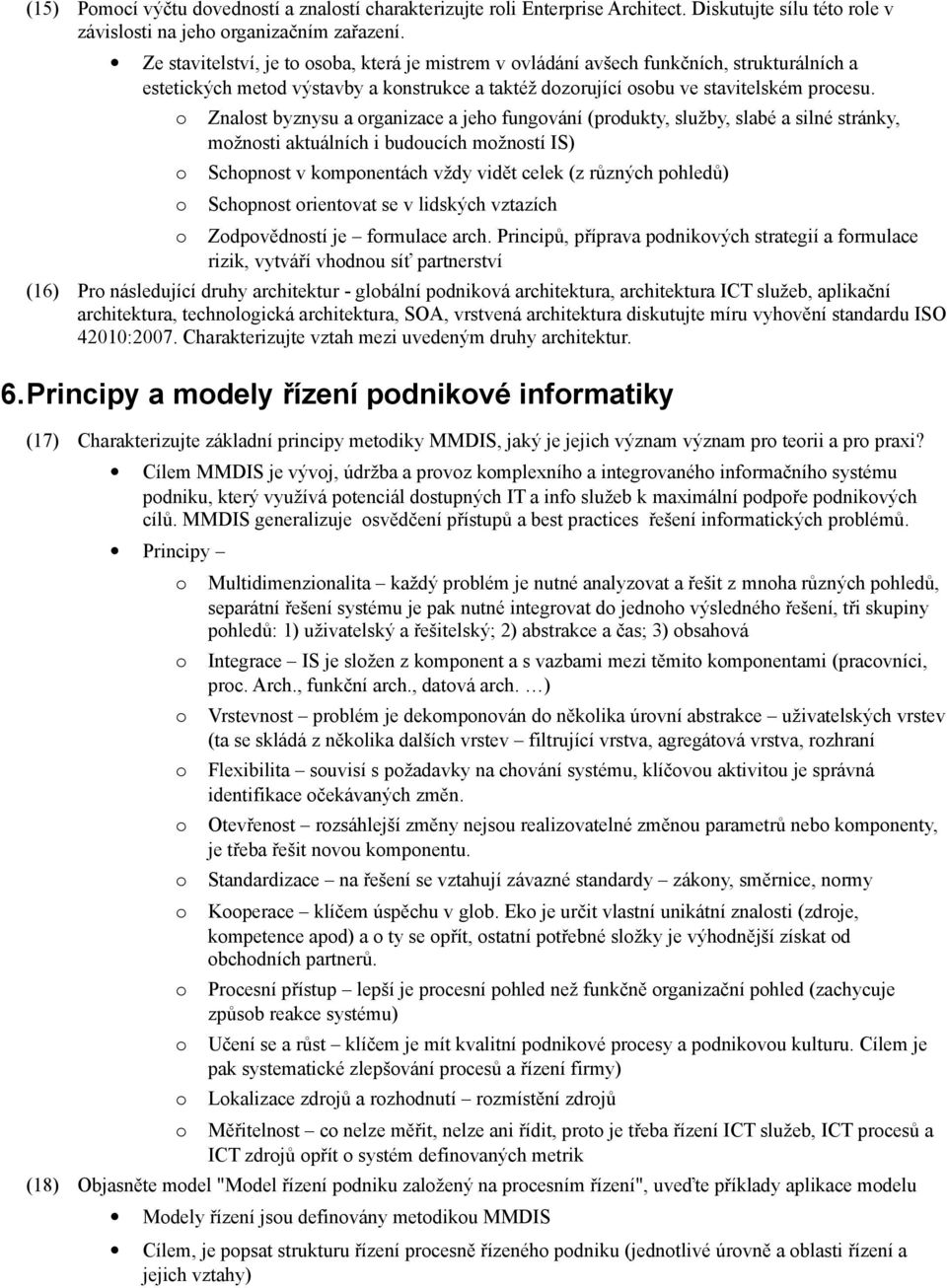 Znalst byznysu a rganizace a jeh fungvání (prdukty, služby, slabé a silné stránky, mžnsti aktuálních i buducích mžnstí IS) Schpnst v kmpnentách vždy vidět celek (z různých phledů) Schpnst rientvat se