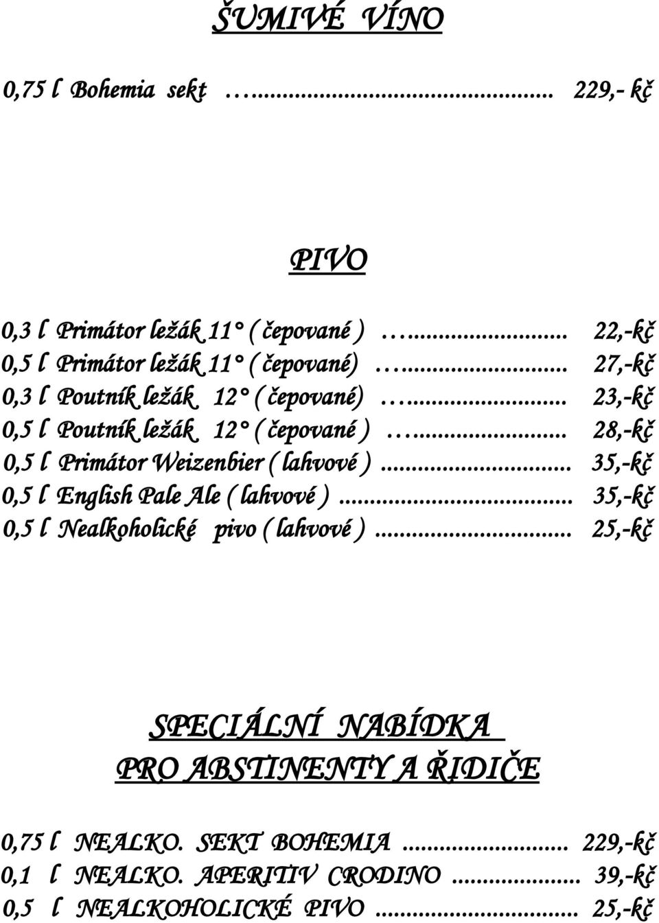 .. 28,-kč 0,5 l Primátor Weizenbier ( lahvové )... 35,-kč 0,5 l English Pale Ale ( lahvové ).
