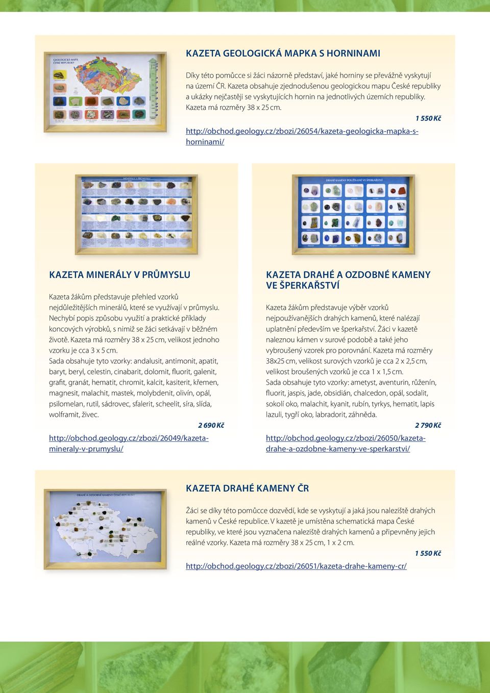 geology.cz/zbozi/26054/kazeta-geologicka-mapka-shorninami/ Kazeta žákům představuje přehled vzorků nejdůležitějších minerálů, které se využívají v průmyslu.