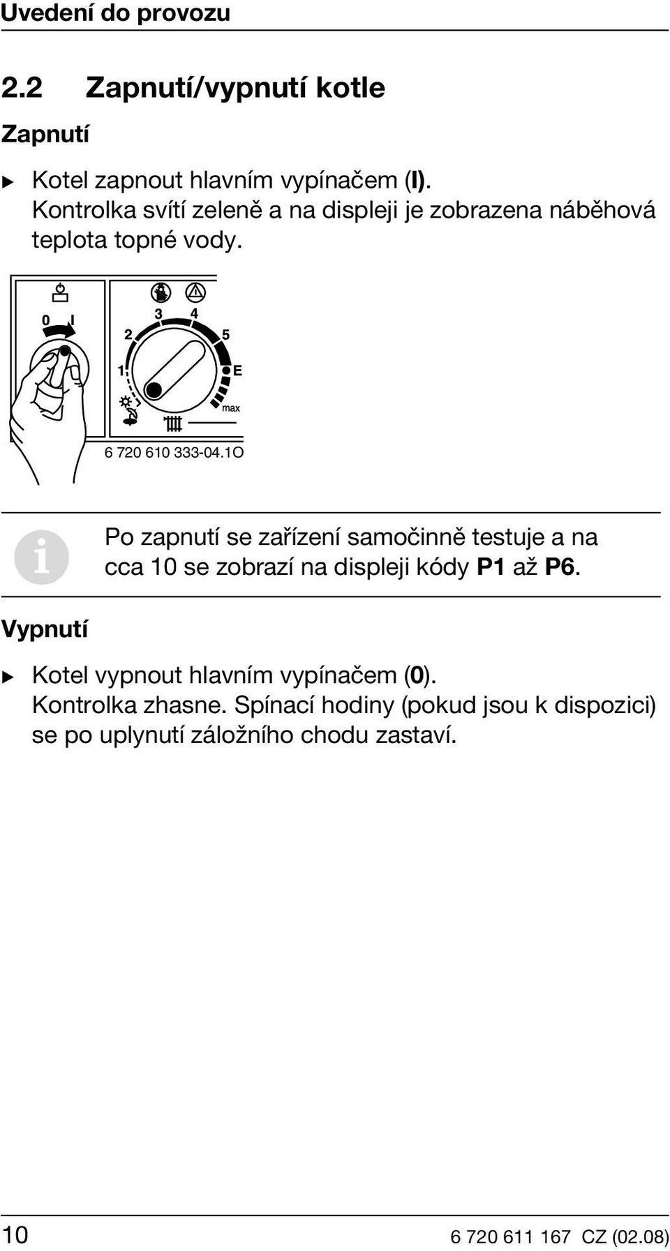 1O i Po zapnutí se zařízení samočinně testuje a na cca 10 se zobrazí na displeji kódy P1 až P6.