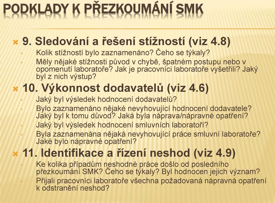 Jaký byl k tomu důvod? Jaká byla náprava/nápravné opatření? Jaký byl výsledek hodnocení smluvních laboratoří? Byla zaznamenána nějaká nevyhovující práce smluvní laboratoře?