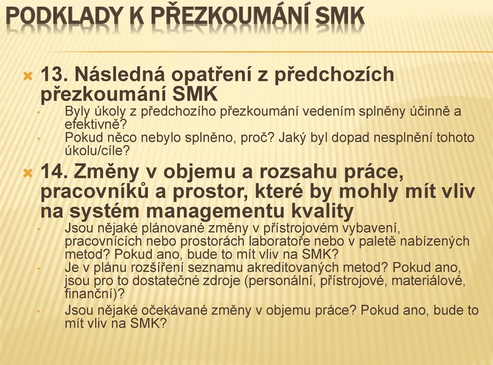 Změny v objemu a rozsahu práce, pracovníků a prostor, které by mohly mít vliv na systém managementu kvality Jsou nějaké plánované změny v přístrojovém vybavení, pracovnících