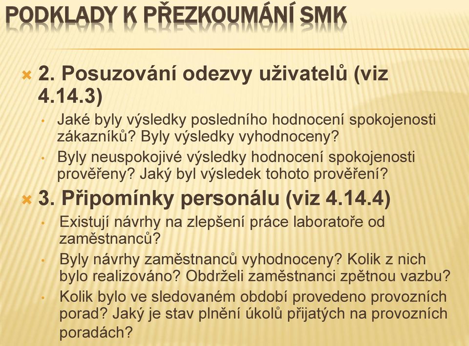 4) Existují návrhy na zlepšení práce laboratoře od zaměstnanců? Byly návrhy zaměstnanců vyhodnoceny? Kolik z nich bylo realizováno?