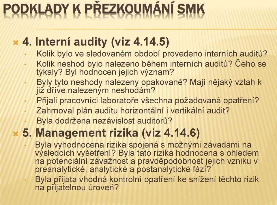 Zahrnoval plán auditu horizontální i vertikální audit? Byla dodržena nezávislost auditorů? 5. Management rizika (viz 4.14.